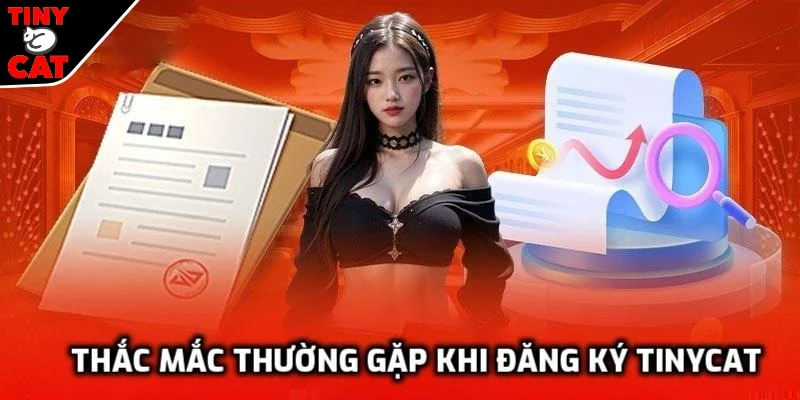 Một số thắc mắc thường gặp khi đăng ký TINYCAT99