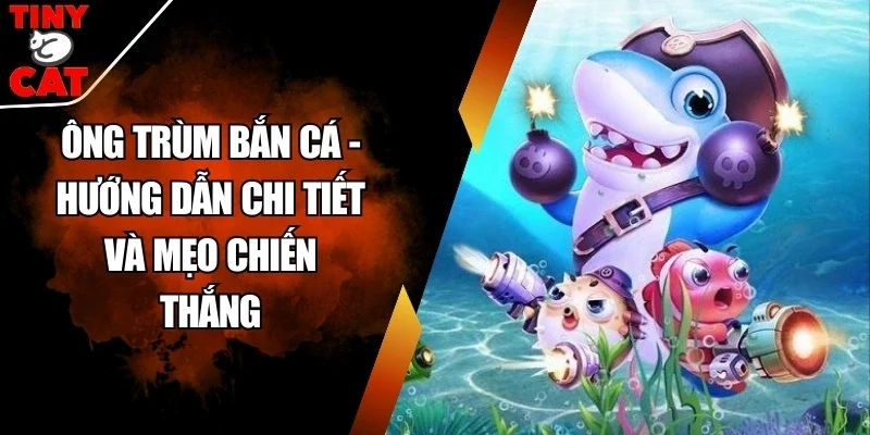 Ông trùm bắn cá